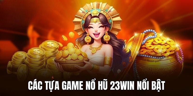 cac-tua-game-no-hu-23win-khong-nen-bo-qua